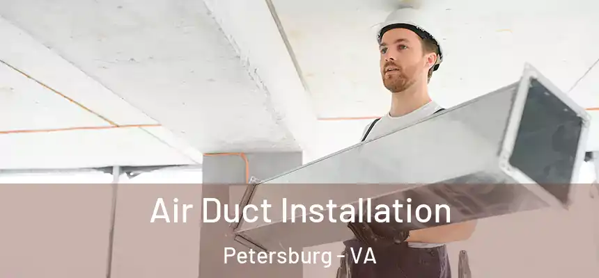  Air Duct Installation Petersburg - VA
