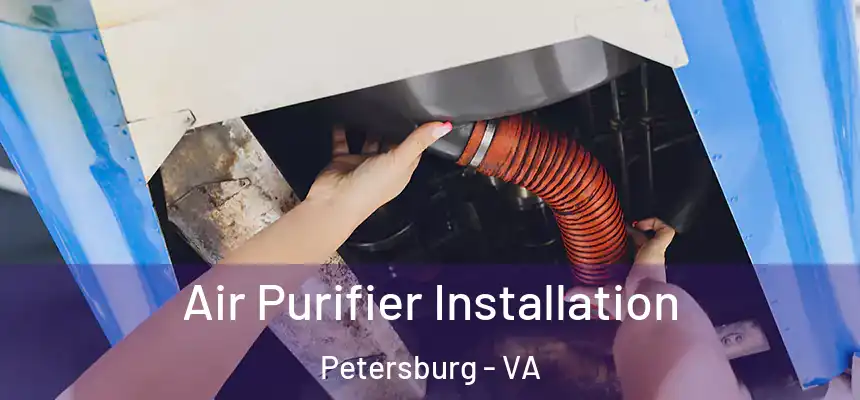  Air Purifier Installation Petersburg - VA