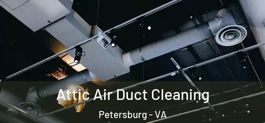 Attic Air Duct Cleaning Petersburg - VA