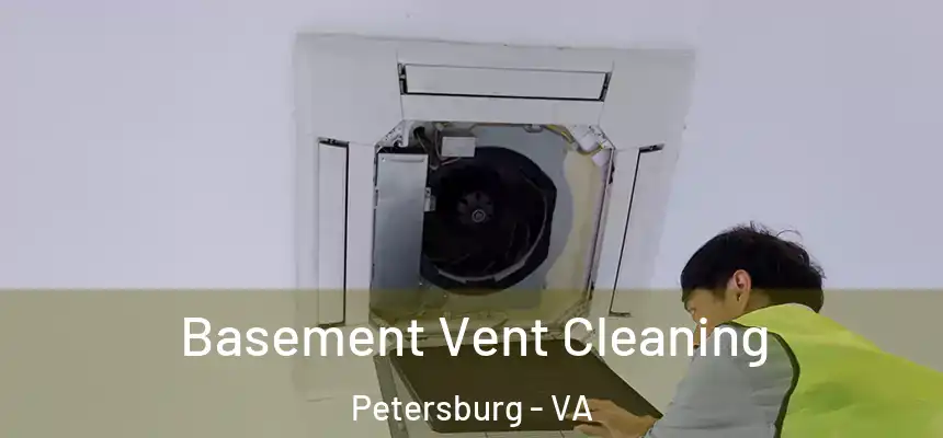 Basement Vent Cleaning Petersburg - VA