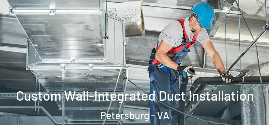  Custom Wall-Integrated Duct Installation Petersburg - VA