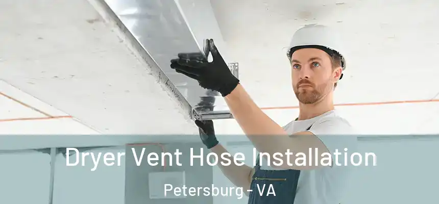  Dryer Vent Hose Installation Petersburg - VA