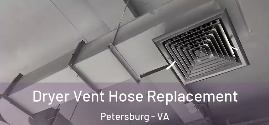  Dryer Vent Hose Replacement Petersburg - VA
