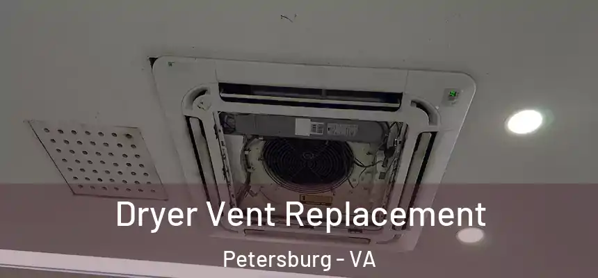  Dryer Vent Replacement Petersburg - VA