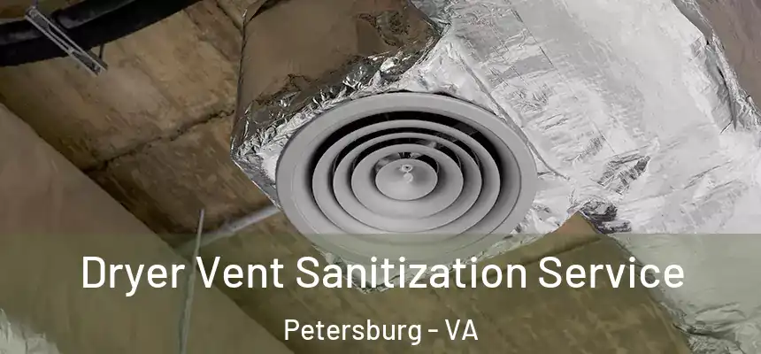 Dryer Vent Sanitization Service Petersburg - VA