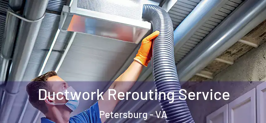  Ductwork Rerouting Service Petersburg - VA