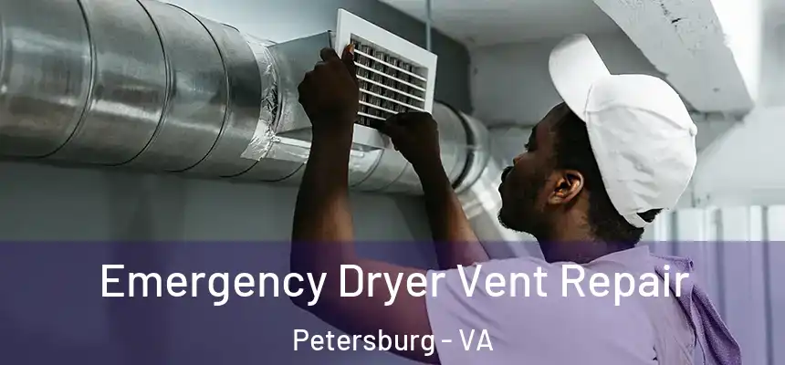 Emergency Dryer Vent Repair Petersburg - VA