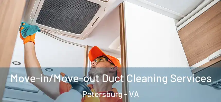  Move-in/Move-out Duct Cleaning Services Petersburg - VA