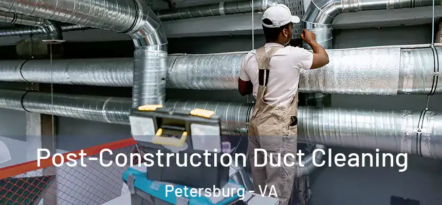  Post-Construction Duct Cleaning Petersburg - VA