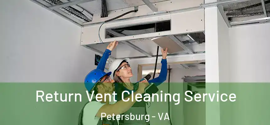  Return Vent Cleaning Service Petersburg - VA