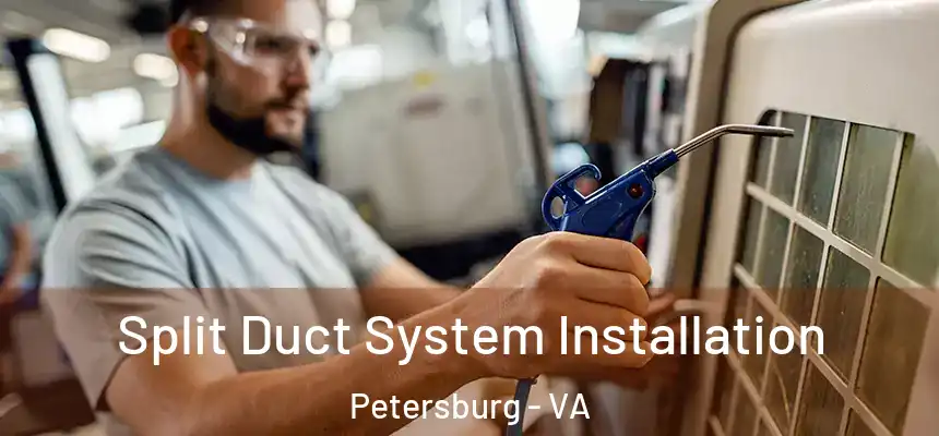  Split Duct System Installation Petersburg - VA