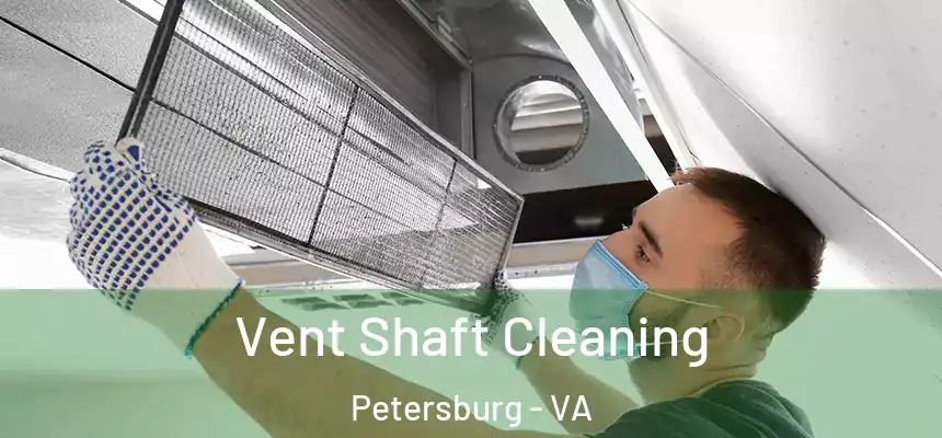 Vent Shaft Cleaning Petersburg - VA